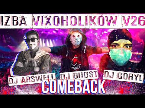 IZBA VIXOHOLIKÓW v26 - DJ ARSWELL & DJ GHOST & GORYL - COMEBACK-
