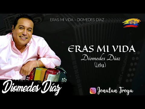 Eras Mi Vida - Diomedes Díaz (letra)