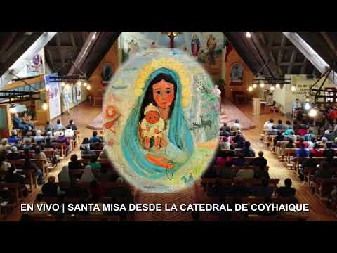Santa Misa en vivo desde la Catedral de Aysén en Coyhaique. 18 de Octubre del 2026