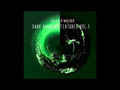 DARK AMBIENT MIX//Julien H Mulder - Dark Ambient Textures VOL.1 MIX