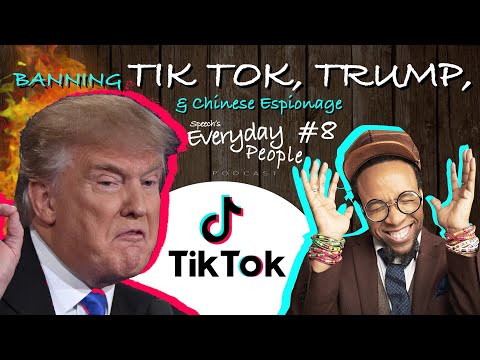 Banning TIK TOK, TRUMP & Chinese Espionage - SPEECH’S EVERYDAY PEOPLE PODCAST