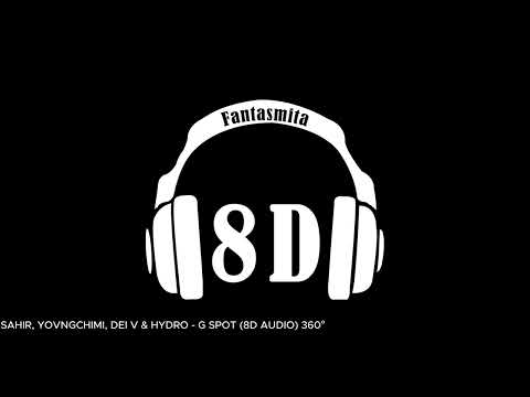 SAHIR, YOVNGCHIMI, DEI V & HYDRO - G SPOT (8D AUDIO) 360°