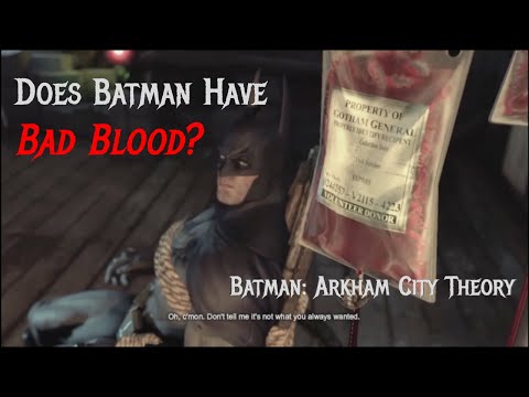 Does Batman Have Bad Blood? - (500 Subscriber REMASTER) Batman: Arkham City Theory