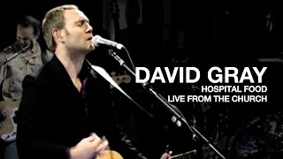 DAVID GRAY - Hospital Food (Live from The Church)