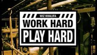 Wiz Khalifa Work Hard Play Hard...