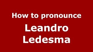 How to pronounce Leandro Ledesma