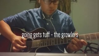 Going Gets Tuff- The Growlers (cover)