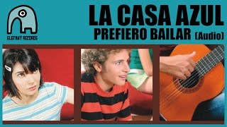 LA CASA AZUL - Prefiero Bailar [Audio]
