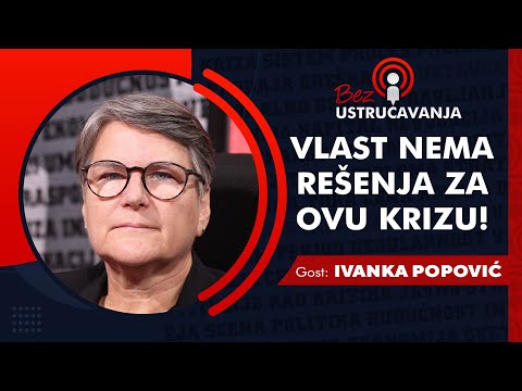 BEZ USTRUČAVANJA - Ivanka Popović: Vlast nema rešenja za ovu krizu!