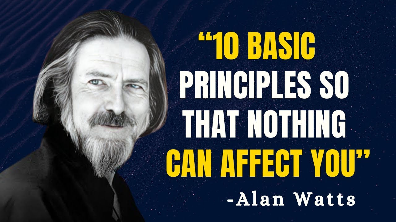 10 Basic Principles So That NOTHING Can AFFECT YOU - Alan Watts Motivation