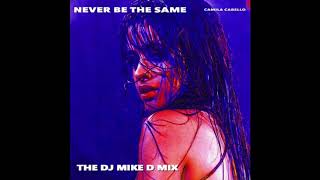Camila Cabello - Never Be the Same (DJ Mike D Remix)
