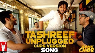 Tashreef Unplugged (Cups Version) | Bank Chor | Riteish Deshmukh | Rochak Kohli
