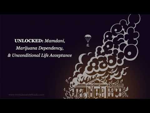 UNLOCKED: Mamdani, Marijuana Dependency, and Unconditional Life Acceptance