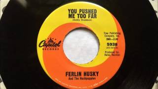 You Pushed Me Too Far , Ferlin Husky ,1967 45RPM