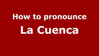How to pronounce La Cuenca
