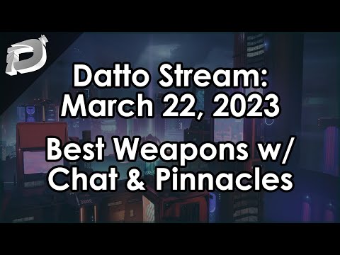 Datto Stream: Weapon "Tier List" w/ Chat & Hitting Pinnacle Cap - March 22, 2023