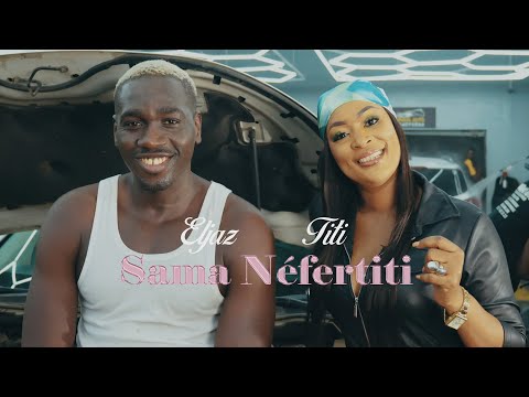 ELJAZ FT TITI SAMA NÈFERTITI CLIP OFFICIEL