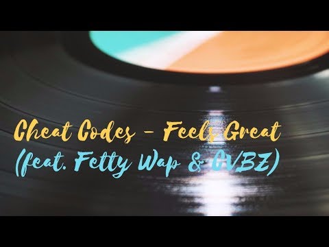 Cheat Codes   Feels Great feat  Fetty Wap  CVBZ