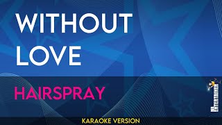 Without Love - Hairspray (KARAOKE)