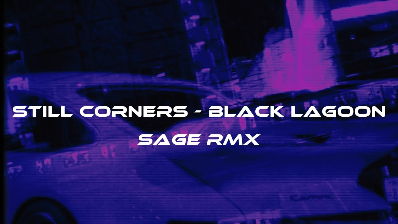 Still Corners - Black Lagoon (SAGE RMX) [chillwave/nightdrive]