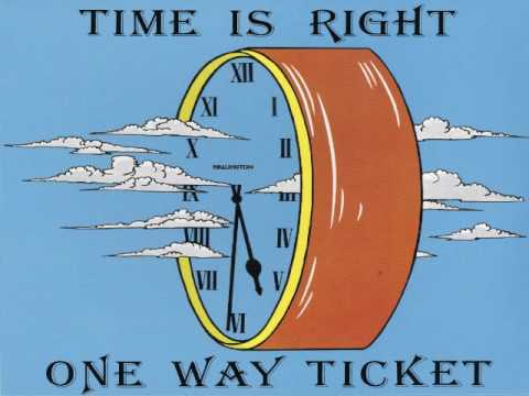 One Way Ticket - Time is Right