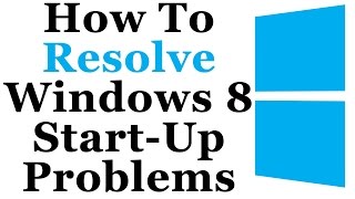 How To Fix Common Windows 8 Start Up/Boot Up Problems