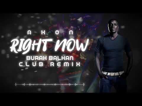 Akon - Right Now ( Burak Balkan Club Remix ) 2019