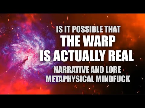 What if THE WARP was actually real? 40k Metaphysical thought experiment!