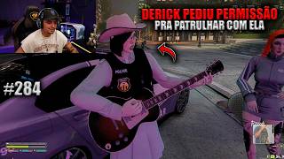 DERICK PEDIU PERMISSÃO PRA PATRULHAR COM ELA! EP 284