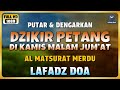DZIKIR SORE DZIKIR MALAM Di HARI KAMIS MALAM JUMAT L Doa Pembuka Rezeki Dari Segala Penjuru