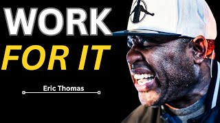 WORK FOR IT - Best Motivational Speech Video (Featuring Eric Thomas)