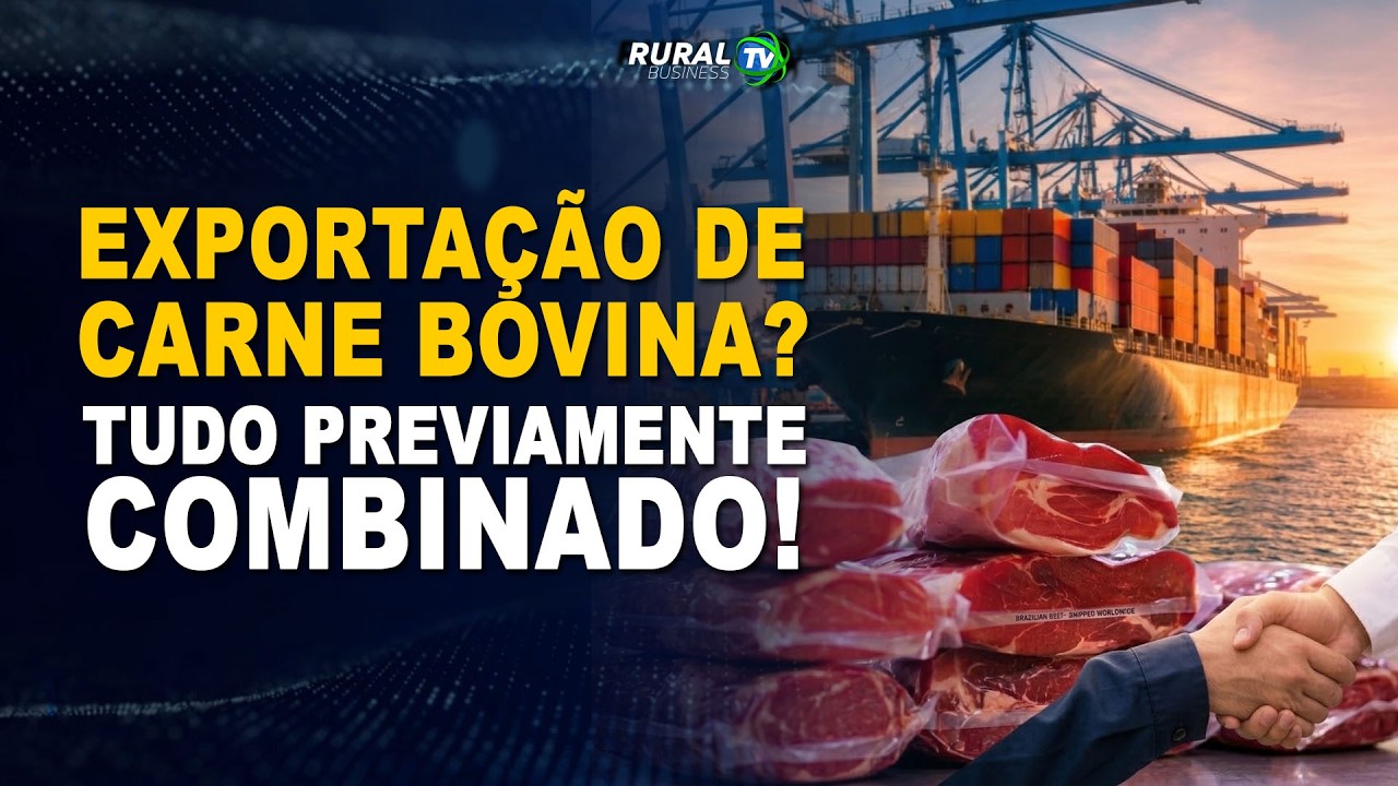 EXPORTAÇÕES DE CARNE BOVINA? TUDO PREVIAMENTE COMBINADO!