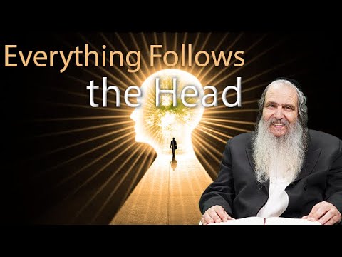 Everything Follows the Head  |  Rabbi Shalom Arush