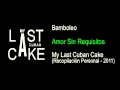 Bamboleo - Amor Sin Requisitos - My Last Cuban Cake (2011)