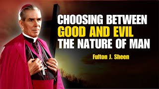 Fulton Sheen Sermons - The Nature of Man : Choosing Between Good and Evil