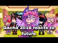 Gacha 2018 React To The Future Gacha Nostalgia 2018
