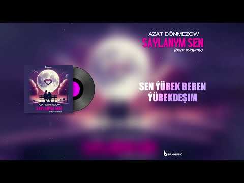 AZAT DÖNMEZOW - Saýlanym Sen (bagt aýdymy) Official Lyric Video 2025