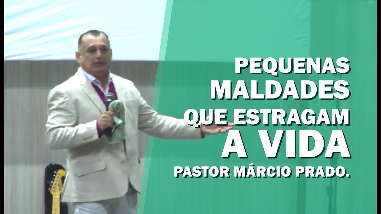 PEQUENAS MALDADES QUE ESTRAGAM A VIDA - PASTOR MÁRCIO PRADO