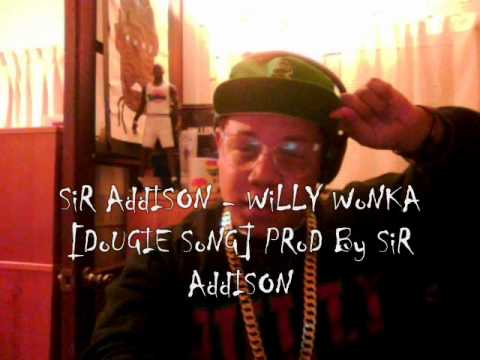 Sir Addison - Willy Wonka [ dougie song ]