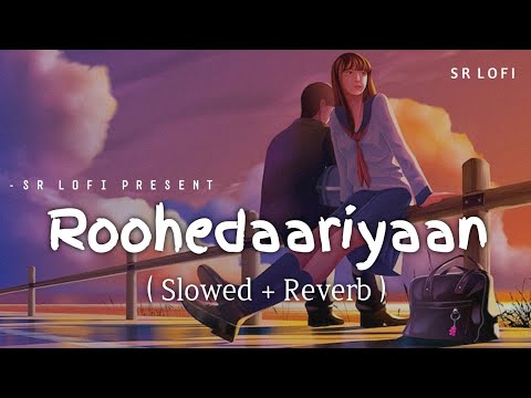 Roohedaariyaan - Lofi (Slowed + Reverb) | B Praak, Neeti Mohan | SR Lofi