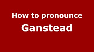 How to pronounce Ganstead