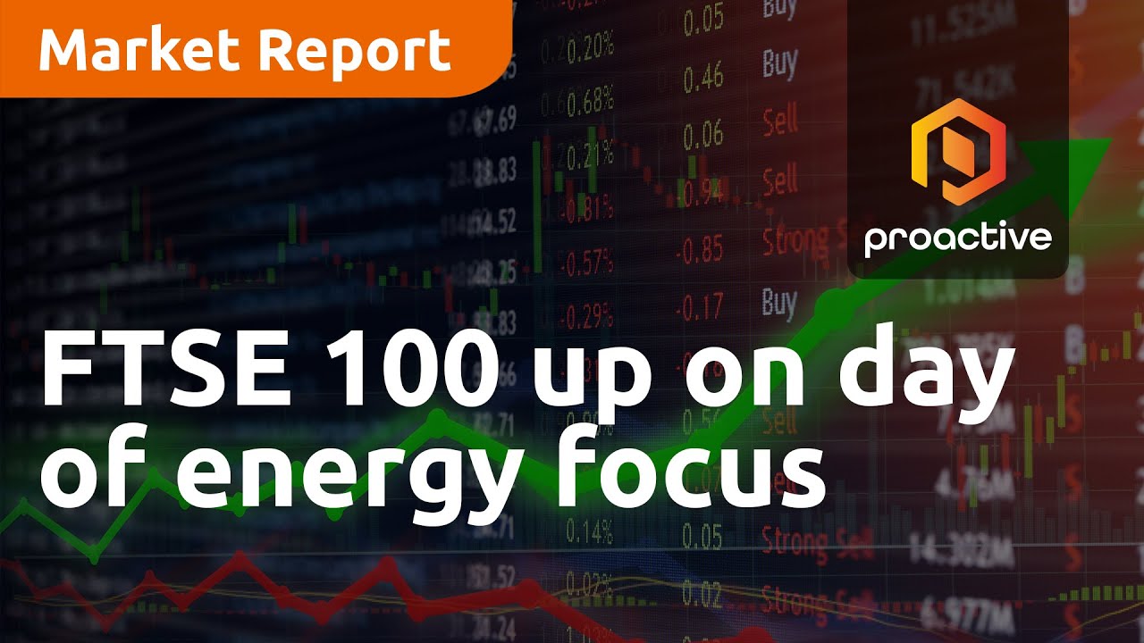 FTSE 100 up on day of energy focus - Market Report
