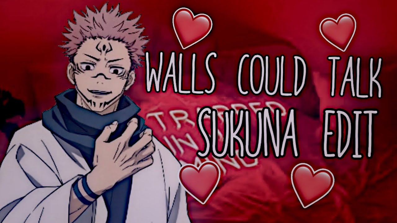 Walls Could talk || Sukuna Edit - Jujutsu Kaisen