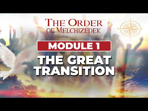 The Order of Melchizedek School -  | Module 1 | The Great Transition