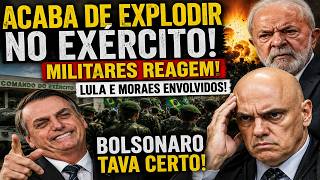 ACABA DE EXPLODIR NO EXÉRCITO! MILITARES REAGEM! LULA E MORAES ENVOLVIDOS! BOLSONARO FOI TRAÍDO!