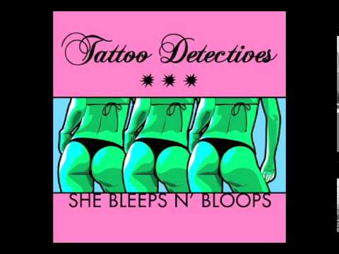 She Bleeps 'N Bloops (Chocolate Mix) - Tattoo Detectives