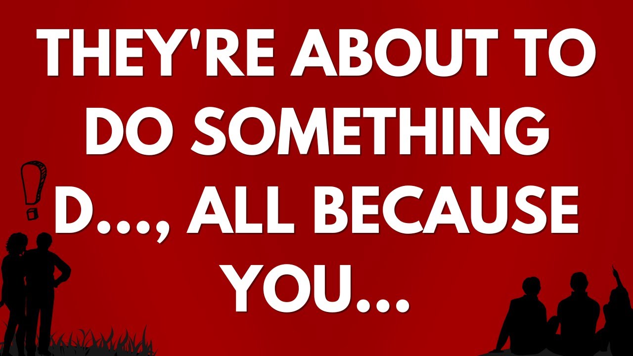 💌 They're about to do something d..., all because you...