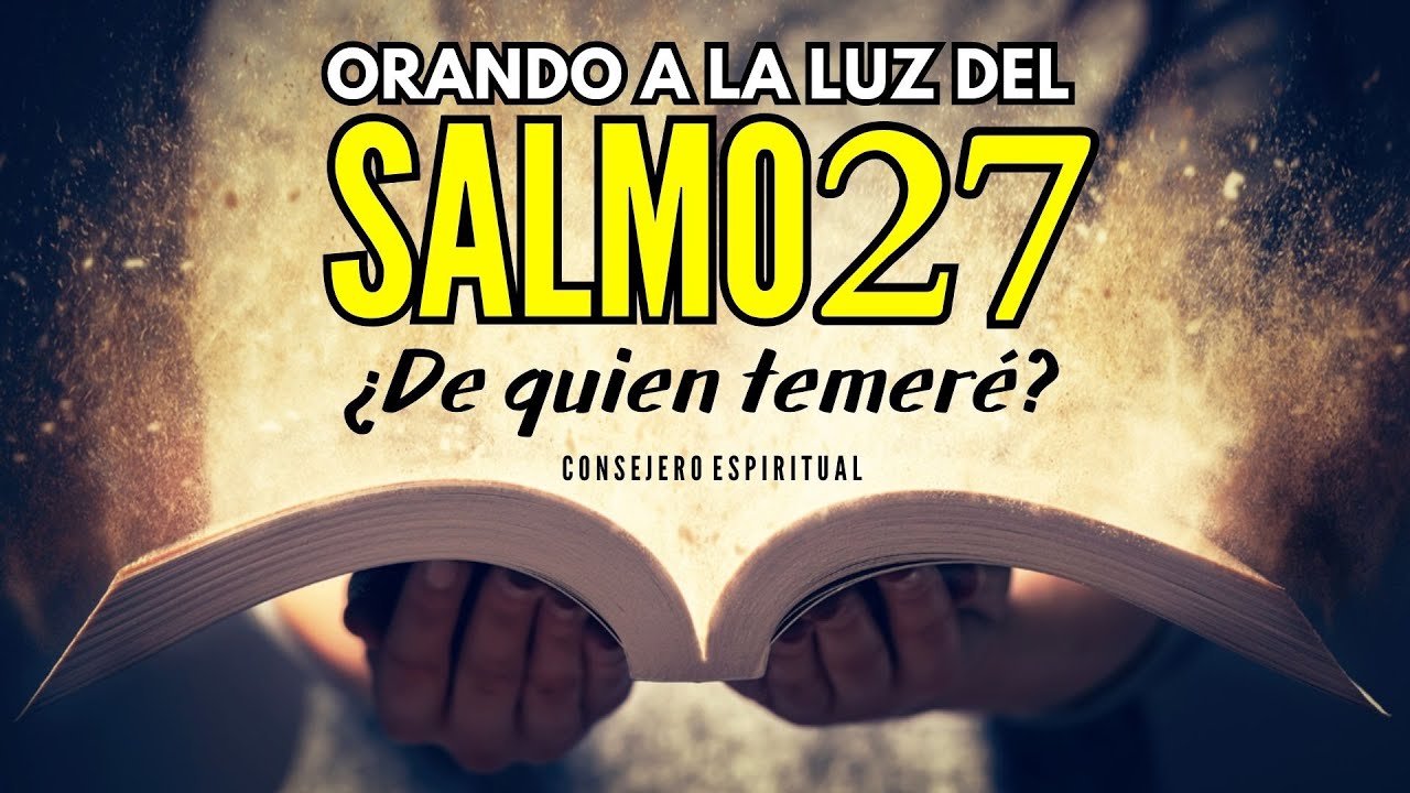SALMO 27 de protección enemigos, ansiedad, preocupación y miedo | ¿De quien temeré?