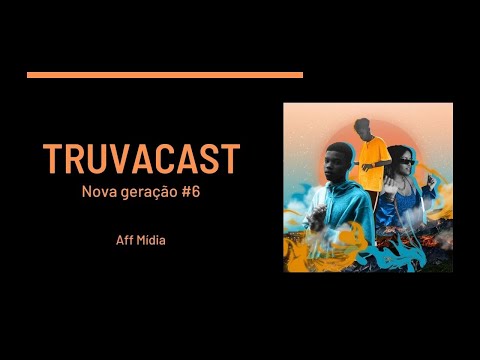 Aff mídia - Truvacast #6 : Nova geração