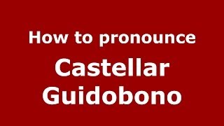 How to pronounce Castellar Guidobono